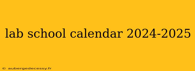 lab school calendar 2024-2025