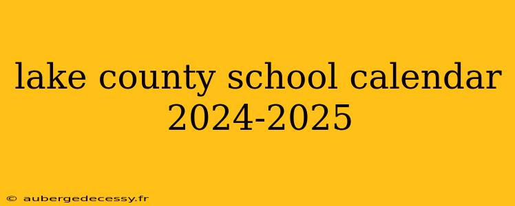 lake county school calendar 2024-2025