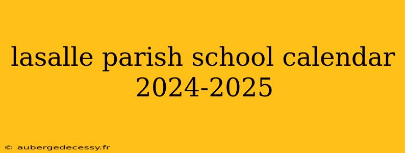 lasalle parish school calendar 2024-2025