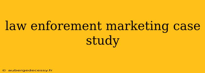 law enforement marketing case study