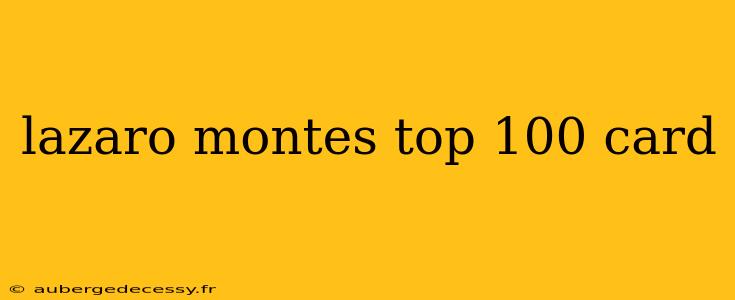 lazaro montes top 100 card