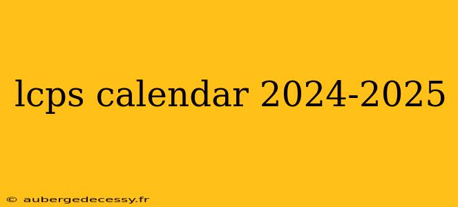 lcps calendar 2024-2025