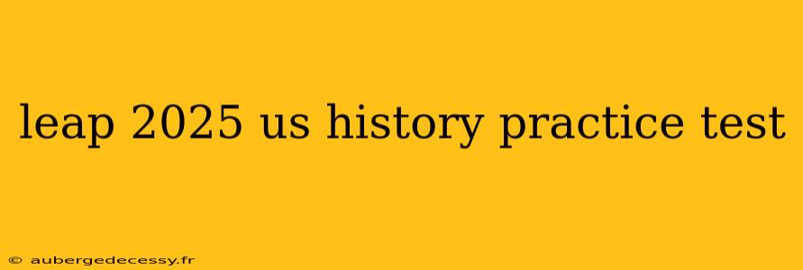 leap 2025 us history practice test