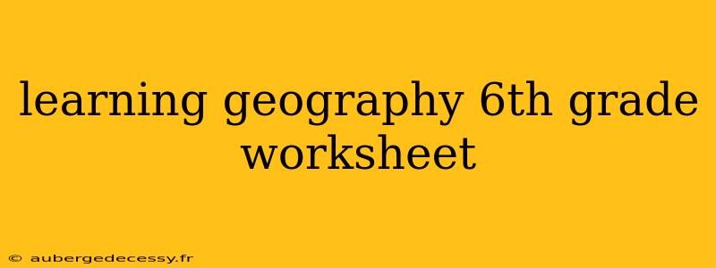 learning geography 6th grade worksheet