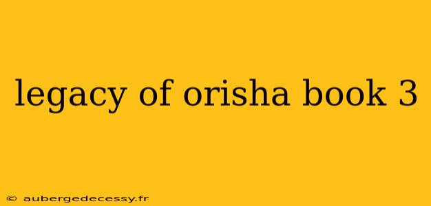 legacy of orisha book 3