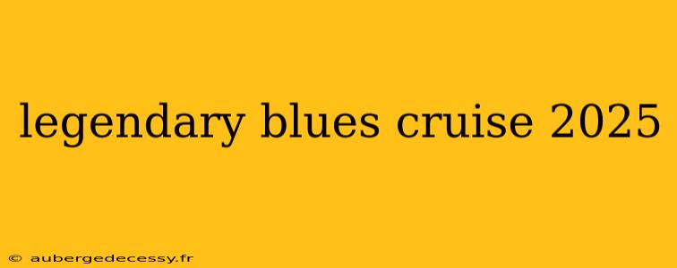 legendary blues cruise 2025