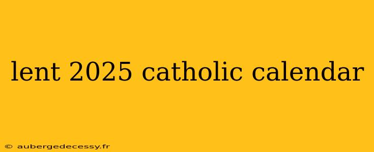 lent 2025 catholic calendar