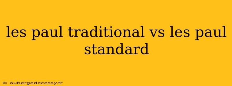 les paul traditional vs les paul standard