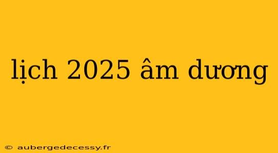 lịch 2025 âm dương