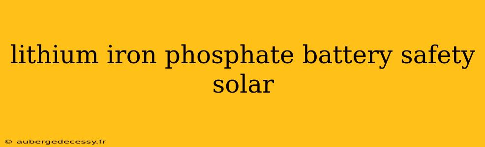 lithium iron phosphate battery safety solar