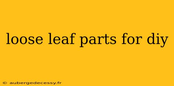 loose leaf parts for diy