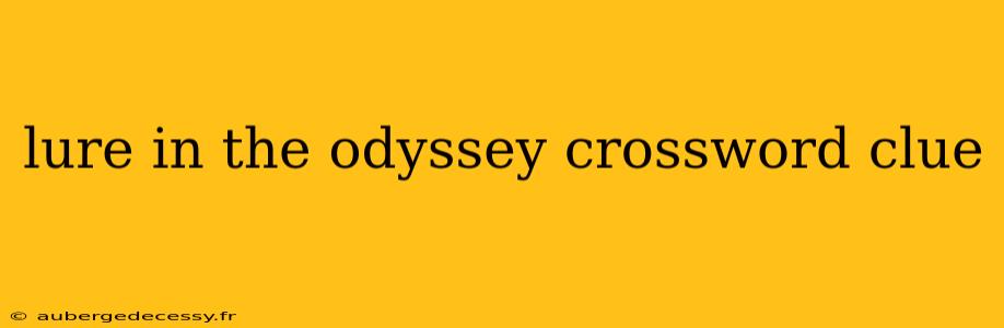 lure in the odyssey crossword clue