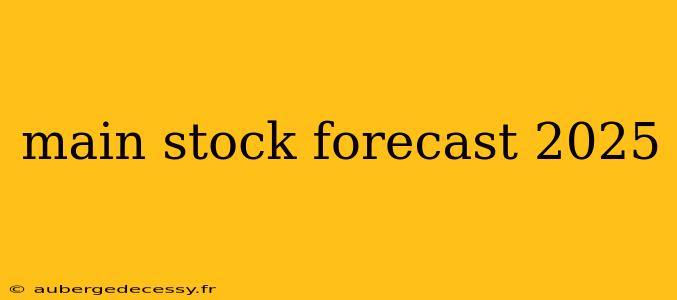 main stock forecast 2025