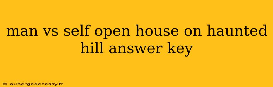 man vs self open house on haunted hill answer key