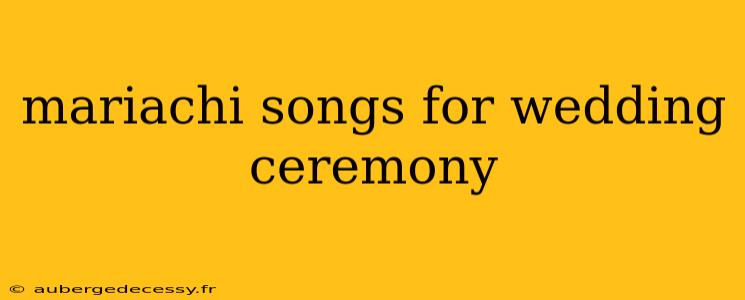 mariachi songs for wedding ceremony