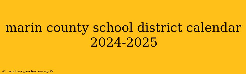 marin county school district calendar 2024-2025