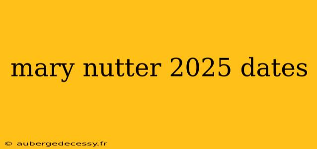 mary nutter 2025 dates