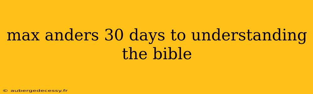 max anders 30 days to understanding the bible