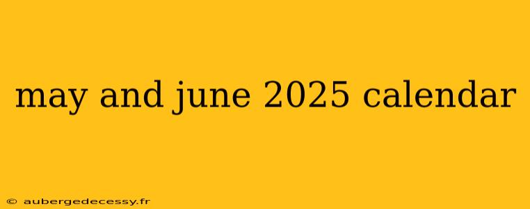 may and june 2025 calendar