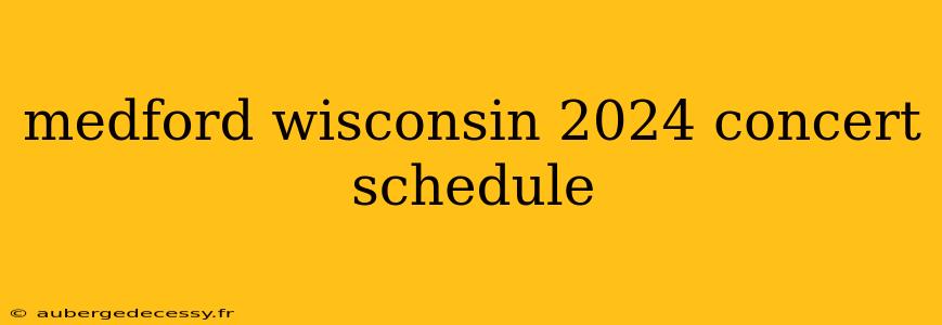 medford wisconsin 2024 concert schedule