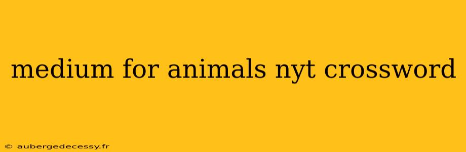 medium for animals nyt crossword