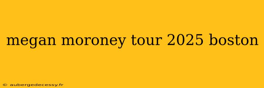 megan moroney tour 2025 boston