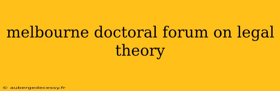 melbourne doctoral forum on legal theory