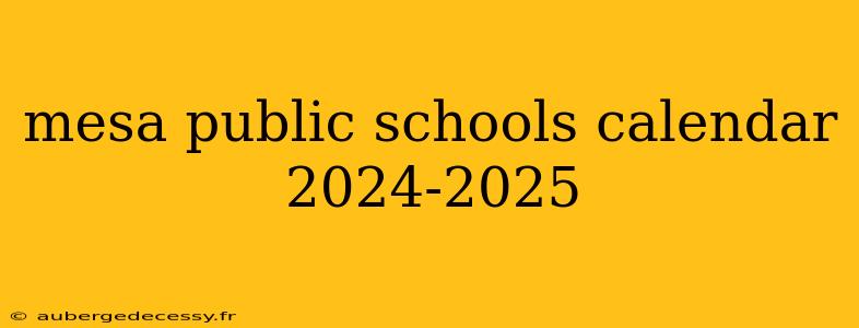 mesa public schools calendar 2024-2025