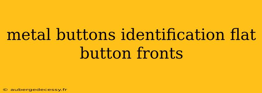 metal buttons identification flat button fronts