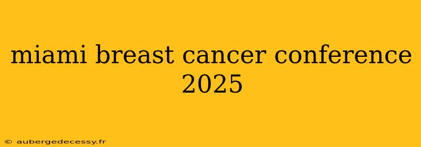 miami breast cancer conference 2025