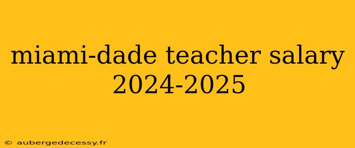 miami-dade teacher salary 2024-2025