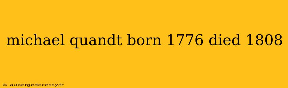 michael quandt born 1776 died 1808