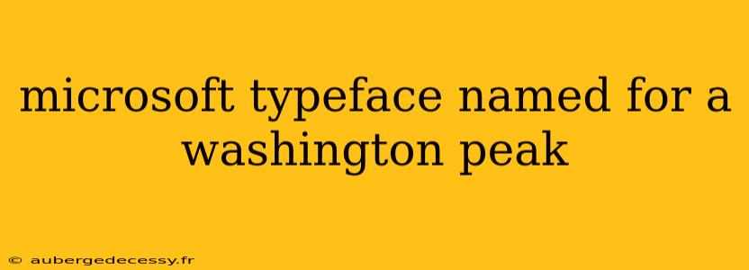 microsoft typeface named for a washington peak