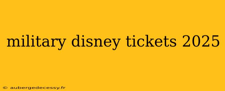 military disney tickets 2025