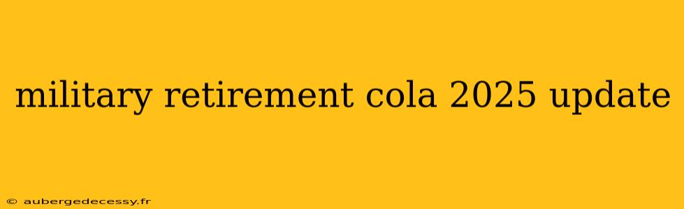 military retirement cola 2025 update