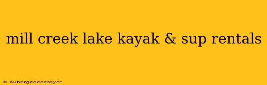 mill creek lake kayak & sup rentals