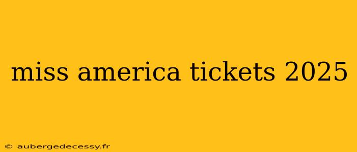 miss america tickets 2025