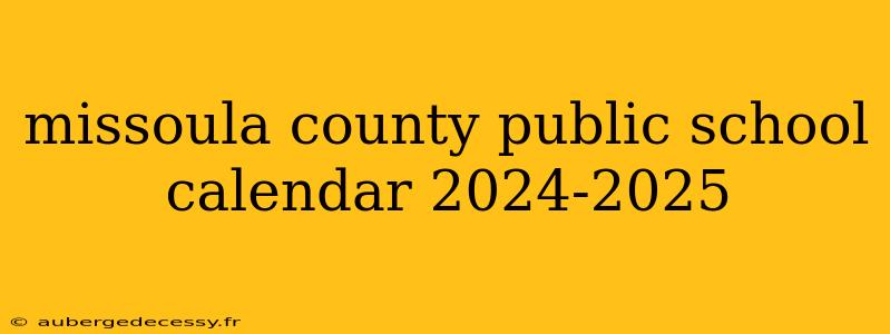 missoula county public school calendar 2024-2025