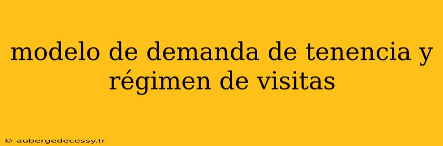 modelo de demanda de tenencia y régimen de visitas