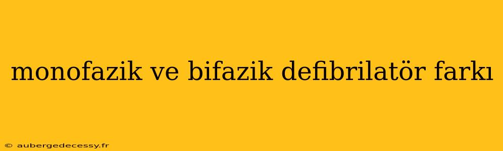 monofazik ve bifazik defibrilatör farkı