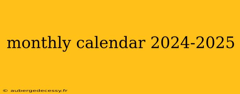 monthly calendar 2024-2025