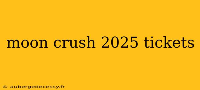 moon crush 2025 tickets