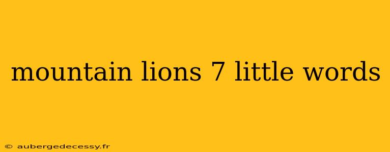 mountain lions 7 little words