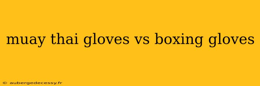 muay thai gloves vs boxing gloves