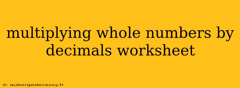 multiplying whole numbers by decimals worksheet