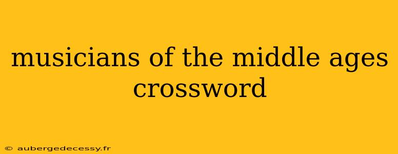 musicians of the middle ages crossword