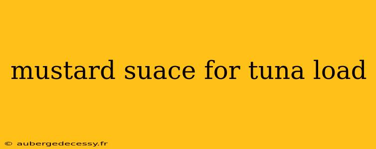 mustard suace for tuna load