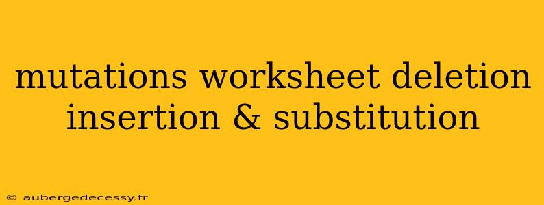 mutations worksheet deletion insertion & substitution