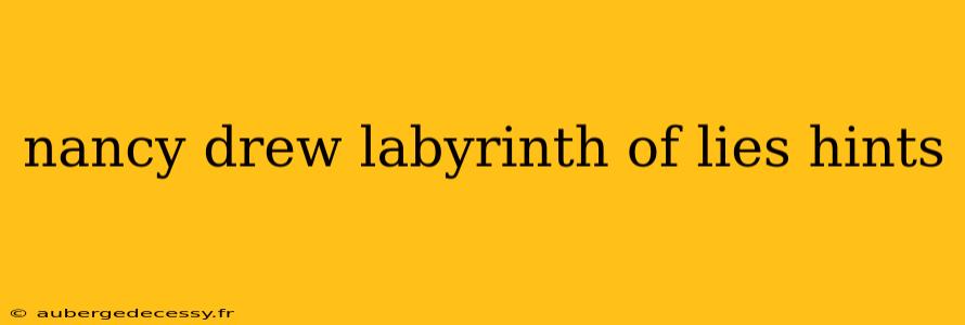 nancy drew labyrinth of lies hints