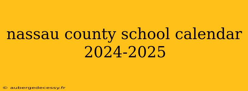 nassau county school calendar 2024-2025